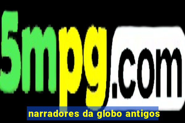 narradores da globo antigos